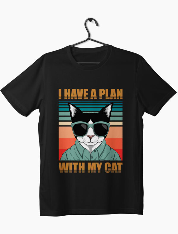 i have a plan with my cat written on a black t-shirt